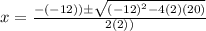 x=\frac{-(-12))\pm \sqrt{(-12)^{2}-4(2)(20)}}{2(2))}
