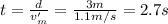 t=\frac{d}{v_m'}=\frac{3 m}{1.1 m/s}=2.7 s