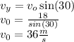 v_y=v_o\sin(30)\\ v_0=\frac{18}{sin(30)}\\ v_0=36\frac{m}{s}