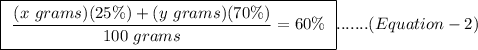 \boxed{ \ \frac{(x \ grams)(25 \%) + (y \ grams)(70 \%)}{100 \ grams} = 60 \% \ } ....... (Equation-2)