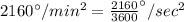 2160^{\circ}/min^2=\frac{2160}{3600}^{\circ}/sec^2\\