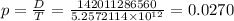 p = \frac{D}{T} = \frac{142011286560}{5.2572114 \times 10^{12}} = 0.0270
