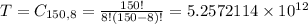 T = C_{150,8} = \frac{150!}{8!(150-8)!} = 5.2572114 \times 10^{12}