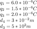q_1 = 6.0*10^{-6}C\\q_2 = 1.5*10^{-6}C\\q_3 = 2.0*10^{-6}C\\d_4 = 3*10^{-2}m\\d_3=  5*10^{2}m