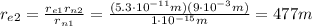 r_{e2}= \frac{r_{e1} r_{n2}}{r_{n1}}= \frac{(5.3 \cdot 10^{-11}m)(9\cdot 10^{-3}m)}{1 \cdot 10^{-15}m}=477 m