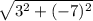 \sqrt{ 3^{2} + (-7)^{2}