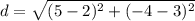 d = \sqrt{(5 - 2)^2 + (-4 - 3)^2}