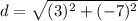 d = \sqrt{(3)^2 + (-7)^2}