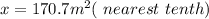 x =170.7 m^2 (\ nearest \ tenth )