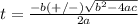 t= \frac{-b(+/-) \sqrt{b^{2}-4ac} }{2a}