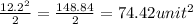 \frac{12.2^{2} }{2}=\frac{148.84}{2}=74.42unit^{2}