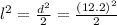 l^{2}=\frac{d^{2} }{2}=\frac{(12.2)^{2} }{2}