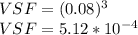 VSF=(0.08)^3\\VSF=5.12*10^{-4}