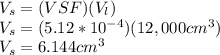 V_s=(VSF)(V_l)\\V_s=(5.12*10^{-4})(12,000cm^3)\\V_s=6.144cm^3