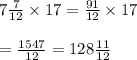 7 \frac{7}{12} \times 17= \frac{91}{12} \times17 \\  \\ = \frac{1547}{12} =128 \frac{11}{12}