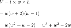 V=l\times w\times h \\  \\ =w(w+2)(w-1) \\  \\ =w(w^2+w-2)=w^3+w^2-2w