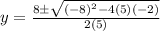 y=\frac{8\pm \sqrt{(-8)^2-4(5)(-2)}}{2(5)}