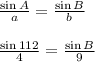 \frac{\sin{A}}{a}=\frac{\sin{B}}{b}&#10;\\&#10;\\\frac{\sin{112}}{4}=\frac{\sin{B}}{9}
