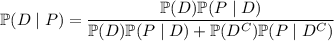 \mathbb P(D\mid P)=\dfrac{\mathbb P(D)\mathbb P(P\mid D)}{\mathbb P(D)\mathbb P(P\mid D)+\mathbb P(D^C)\mathbb P(P\mid D^C)}