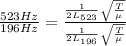 \frac{523 Hz}{196 Hz}= \frac{ \frac{1}{2L_{523}} \sqrt{ \frac{T}{\mu} } }{\frac{1}{2L_{196}} \sqrt{ \frac{T}{\mu} }}