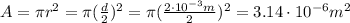 A=\pi r^2 = \pi ( \frac{d}{2})^2 = \pi ( \frac{2 \cdot 10^{-3}m}{2})^2 = 3.14 \cdot 10^{-6}m^2