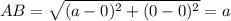 AB=\sqrt{(a-0)^2+(0-0)^2}=a