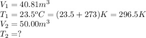 V_1=40.81m^3\\T_1=23.5^oC=(23.5+273)K=296.5K\\V_2=50.00m^3\\T_2=?