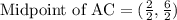 \text{Midpoint of AC}=(\frac{2}{2}, \frac{6}{2})