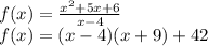 f(x) =  \frac{x {}^{2}  + 5x + 6}{x - 4} \\ f(x) = (x - 4)(x + 9) + 42 \\