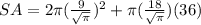 SA = 2 \pi (  \frac{9}{ \sqrt{ \pi } }) ^{2} + \pi ( \frac{18}{ \sqrt{ \pi } })(36)