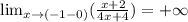 \lim_{x \to (-1-0)} ( \frac{x+2}{4x+4})=+ \infty