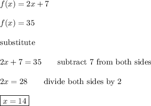 f(x)=2x+7\\\\f(x)=35\\\\\text{substitute}\\\\2x+7=35\qquad\text{subtract 7 from both sides}\\\\2x=28\qquad\text{divide both sides by 2}\\\\\boxed{x=14}
