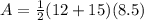 A=\frac{1}{2}(12+15)(8.5)