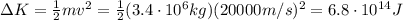 \Delta K =  \frac{1}{2}mv^2= \frac{1}{2}(3.4 \cdot 10^6 kg)(20000 m/s)^2=6.8 \cdot 10^{14}J