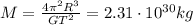M= \frac{4 \pi^2 R^3}{GT^2}=2.31 \cdot 10^{30}kg