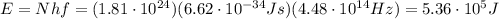 E=Nhf=(1.81 \cdot 10^{24})(6.62 \cdot 10^{-34}Js)(4.48 \cdot 10^{14}Hz )=5.36 \cdot 10^5 J