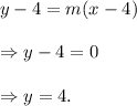 y-4=m(x-4)\\\\\Rightarrow y-4=0\\\\\Rightarrow y=4.