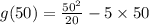 g(50)=\frac{50^{2}}{20}-5\times 50