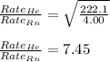 \frac{Rate_{He}}{Rate_{Rn}}=\sqrt{\frac{222.1}{4.00}}\\\\\frac{Rate_{He}}{Rate_{Rn}}=7.45