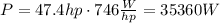 P=47.4 hp \cdot 746  \frac{W}{hp}=35360 W