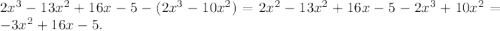 2x^3-13x^2+16x-5-(2x^3-10x^2)=2x^2-13x^2+16x-5-2x^3+10x^2=-3x^2+16x-5.