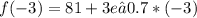 f(-3)=81+3e−0.7*(-3)