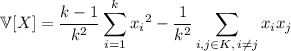\mathbb &#10;V[X]=\displaystyle\frac{k-1}{k^2}\sum_{i=1}^k{x_i}^2-\frac1{k^2}\sum_{i,j\in&#10; K,\,i\neq j}x_ix_j