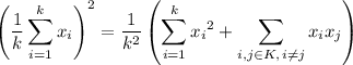 \displaystyle\left(\frac1k\sum_{i=1}^kx_i\right)^2=\frac1{k^2}\left(\sum_{i=1}^k{x_i}^2+\sum_{i,j\in K,\,i\neq j}x_ix_j\right)