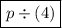 \boxed{p\div(4)}