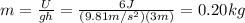 m= \frac{U}{gh}= \frac{6 J}{(9.81 m/s^2)(3 m)}=0.20 kg