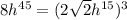 8h^{45}=(2\sqrt{2}h^{15})^3