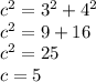 {c}^{2}  =  {3}^{2}  +  {4}^{2}  \\  {c}^{2}  = 9 + 16 \\  {c}^{2}  = 25 \\ c = 5