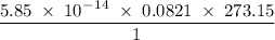 \rm \dfrac{5.85\;\times\;10^-^1^4\;\times\;0.0821\;\times\;273.15}{1}