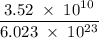 \rm \dfrac{3.52\;\times\;10^1^0}{6.023\;\times\;10^2^3}